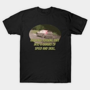 Rallying: turning dirt into a canvas of speed and skill. T-Shirt